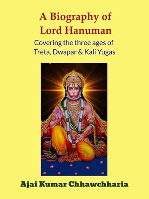cover image of A Biography of Lord Hanuman-Covering the Three Ages of Treta, Dwapar & Kali Yugas